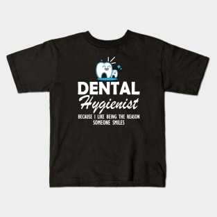 Dental Hygienist because I like being the reason someone smiles Kids T-Shirt